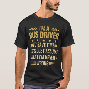 Bus Driver to save time, Funny Bus Driver quote T-Shirt