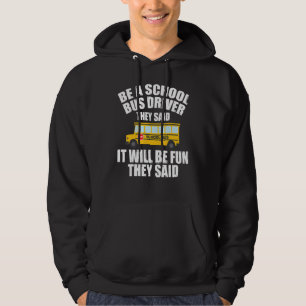 Bus Driving Be A School Bus Driver It Will Be Fu Hoodie