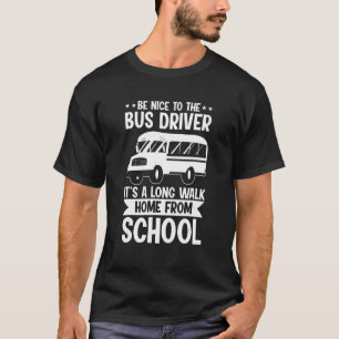 Bus Driving Be Nice To The School Bus Driver T-Shirt
