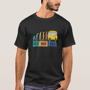 Bus Evolution This is How I Roll School Bus Driver T-Shirt