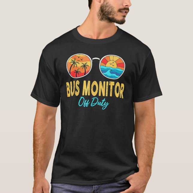 Bus Monitor Off Duty Sunglasses Last Day Of School T-Shirt (Front)
