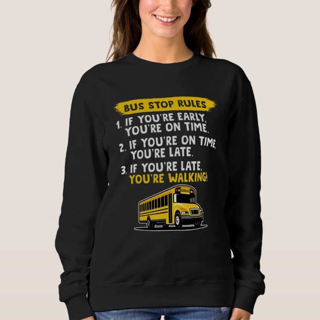 Bus Stop Rules Back To School  School Bus Driver Sweatshirt (Front)