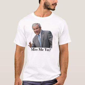 bush3, Miss Me Yet? T-Shirt