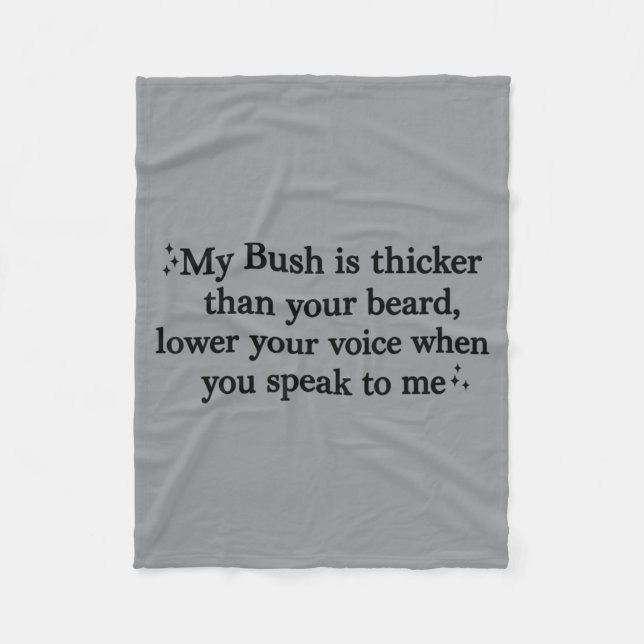 Bush Is Thicker Than Beard Lower Voice When Fleece Blanket (Front)