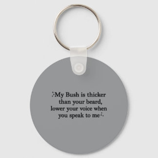Bush Is Thicker Than Beard Lower Voice When Keychain