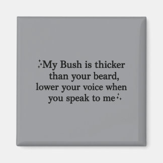 Bush Is Thicker Than Beard Lower Voice When Magnet