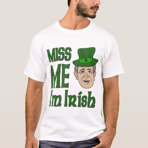 Bush Miss Me St Patricks Day Tees