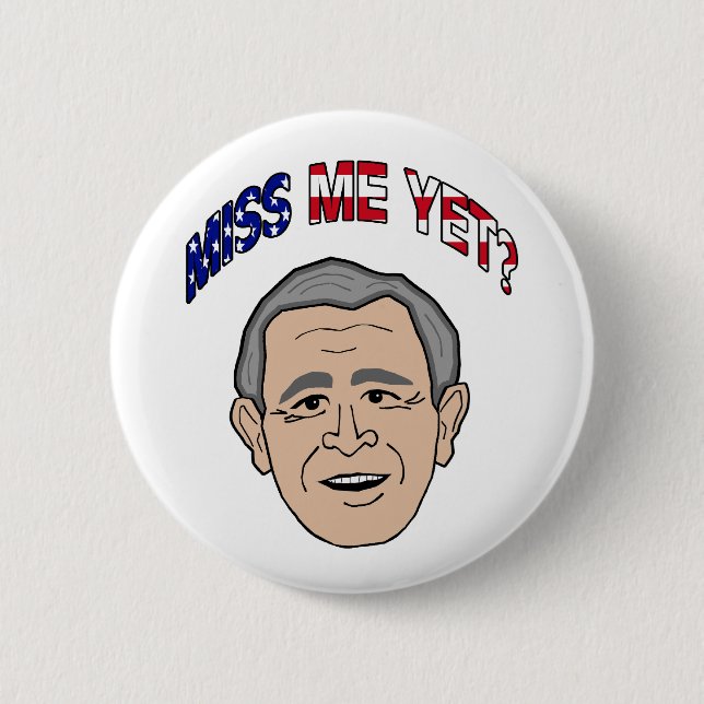 Bush Miss Me Yet? 2 Inch Round Button (Front)