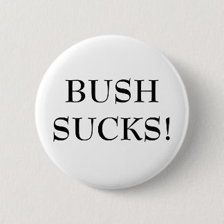 BUSH SUCKS! 2 INCH ROUND BUTTON