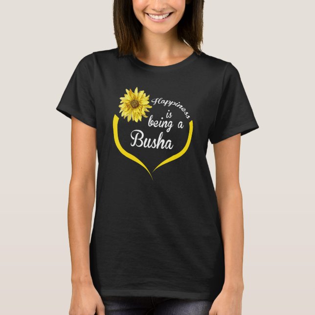 Busha  Happiness Is Being A Busha T-Shirt (Front)