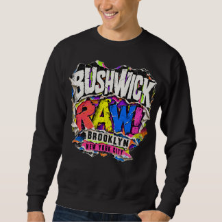 Bushwick Raw Brooklyn New York City Sweatshirt
