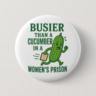 Busier Than a Cucumber In A Women’s Prison Funny 2 Inch Round Button