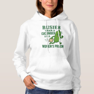 Busier Than a Cucumber In A Women’s Prison Funny Hoodie
