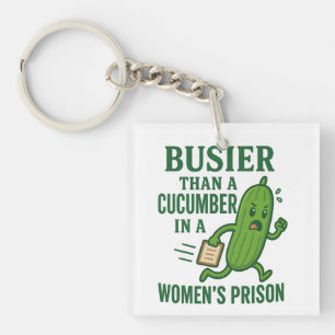 Busier Than a Cucumber In A Women’s Prison Funny Keychain