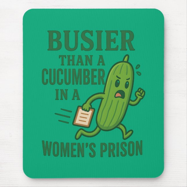 Busier Than a Cucumber In A Women’s Prison Funny Mouse Pad (Front)