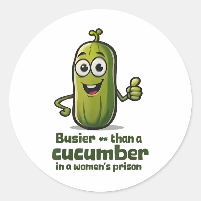 Busier Than A Cucumber In A Womens Prison  Classic Round Sticker (Front)