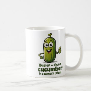 Busier Than A Cucumber In A Womens Prison Coffee Mug