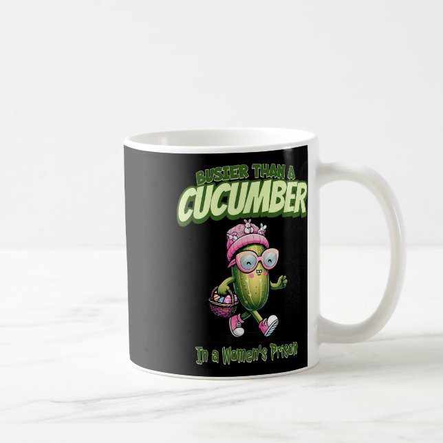 Busier Than A Cucumber In A Womens Prison Funny Ea Coffee Mug (Right)