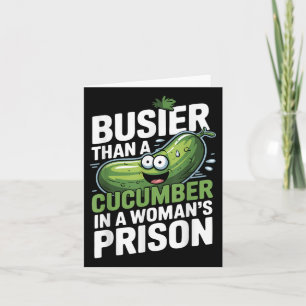 Busier Than A Cucumber In A Womens Prison Funny Hu Card