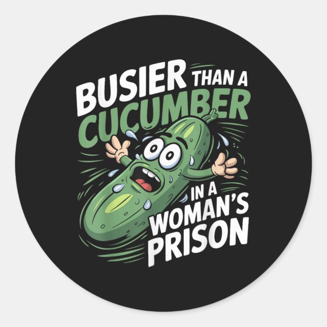 Busier Than A Cucumber In A Womens Prison Funny Hu Classic Round Sticker (Front)
