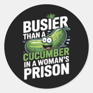 Busier Than A Cucumber In A Womens Prison Funny Hu Classic Round Sticker