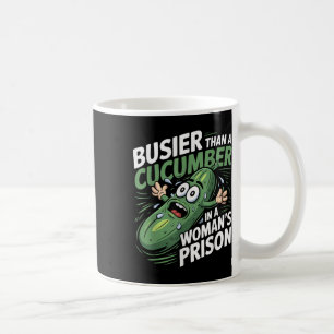 Busier Than A Cucumber In A Womens Prison Funny Hu Coffee Mug