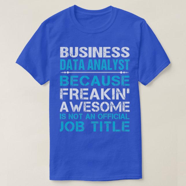 Business Data Analyst Freaking Awesome Job Gift It T-Shirt (Design Front)