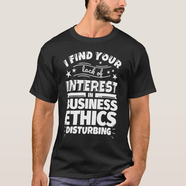 Business ethics Funny Lack of Interest T-Shirt (Front)