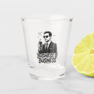 Business is business quotation shot glass
