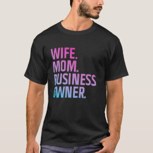 Business Owner Art For Wife Mom CEO Small Business T-Shirt