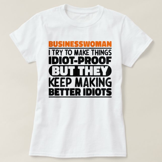 Businesswoman I Try To Make Things Funny Saying  T-Shirt (Design Front)