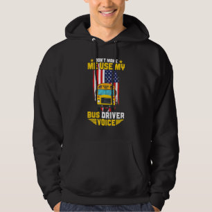 Busman Don't Make Me Use My School Bus Driver Voic Hoodie