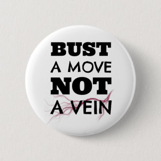 Bust a Move, Not a Vein Button
