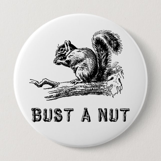Bust a nut 4 inch round button (Front)