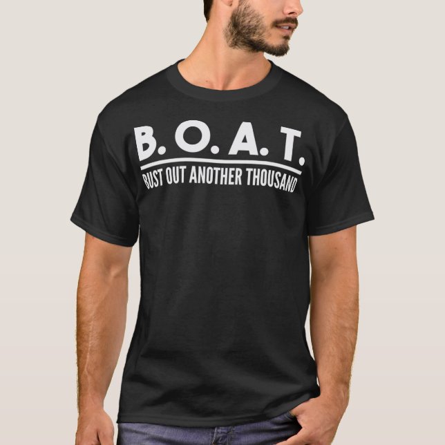 Bust Out Another Thousand Funny Boating Boat T-Shirt (Front)