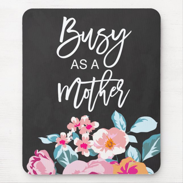 Busy As A Mother Motivational Message Floral Chalk Mouse Pad (Front)