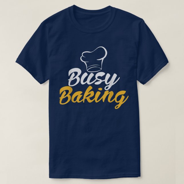 Busy Baking Cooking Baking Baker  716 T-Shirt (Design Front)
