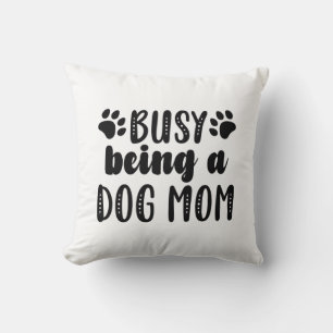 Busy Being A Dog Mom Throw Pillow