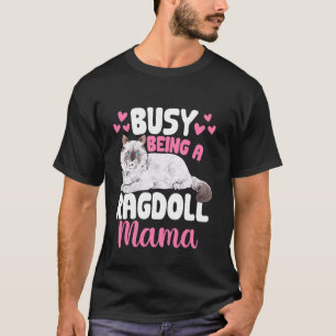 Busy Being A Ragdoll Mama Ragdoll Cat Owner T-Shirt