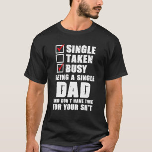 Busy Being A Single Dad And Don't Have Time Father T-Shirt