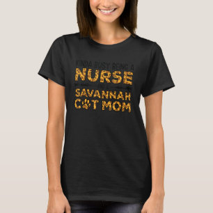 Busy Being Nurse And Mother - Savannah Cat Mom T-Shirt
