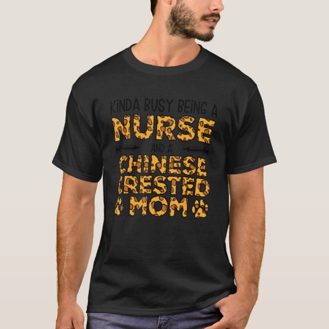 Busy Being Nurse Dog Mother - Chinese Crested Mom T-Shirt (Front)
