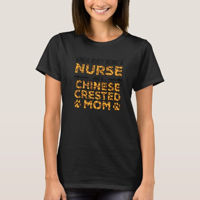 Busy Being Nurse Dog Mother - Chinese Crested Mom  T-Shirt (Front)