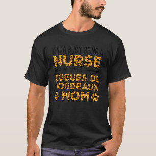 Busy Being Nurse Dog Mother - Dogues de Bordeaux M T-Shirt