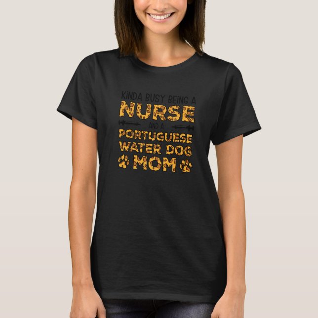Busy Being Nurse Dog Mother - Portuguese Water Dog T-Shirt (Front)