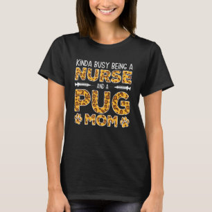 Busy Being Nurse Dog Mother - Pug Mom_1 T-Shirt