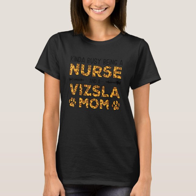 Busy Being Nurse Dog Mother - Vizsla Mom_1 T-Shirt (Front)