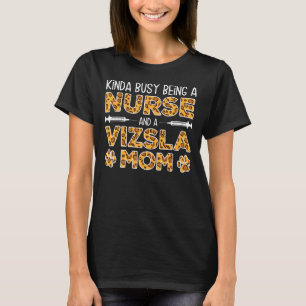 Busy Being Nurse Dog Mother - Vizsla Mom T-Shirt