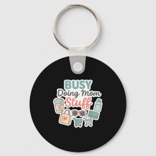 Busy Doing Mom Stuff Cute Mom Life Design Keychain