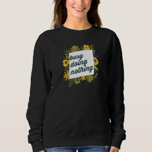 Busy Doing Nothing 3 Sweatshirt